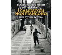 I calciatori non piangono. Una storia di vita