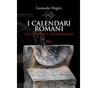 I calendari romani tra storia e astronomia - Magini Leonardo