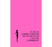 I Call It Fashion Therapy - My Accountant Calls It “A Problem”. Lined Notebook For Women. Motivational And Inspirational Notebook