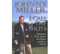I Call the Shots: Straight Talk About the Game of Golf Today