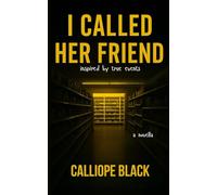 I Called Her Friend: inspired by true events
