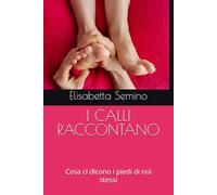 I CALLI RACCONTANO: Cosa ci dicono i piedi di noi stessi