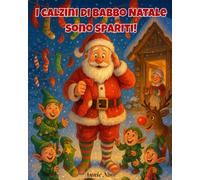 I calzini di Babbo Natale sono spariti!: Una buffa e tenera avventura natalizia per bambini dai 3 ai 7 anni!