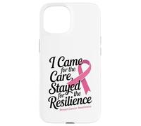 I Came for the Care Stayed for the Resilience Breast Cancer Custodia per iPhone 15