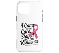 I Came for the Care Stayed for the Resilience Breast Cancer Custodia per iPhone 16 Pro Max