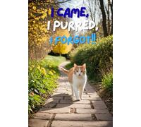 ”I Came, I Purred, I Forgot.” - The Notebook for Cat Lovers Who Rule... and Then Forget Why: Funny Gift Notebook/Journal for Cat Lovers Who Rule... and Then Forget Why