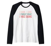 I Came I Saw I Forgot What I Was Doing Maglia con Maniche Raglan