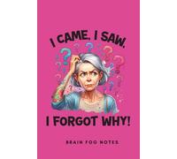 I came, I saw, I forgot why - Brain Fog Notes: A5 Fun Menopause Notebook, 120 pages