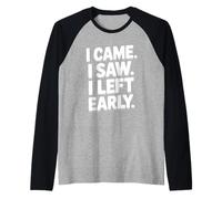 I Came I Saw I Left Early Funny Citazione Umorismo Maglia con Maniche Raglan