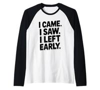I Came I Saw I Left Early Funny Citazione Umorismo Maglia con Maniche Raglan