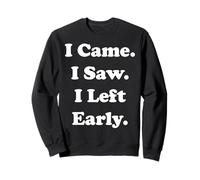 I Came I Saw I Left Early Funny Quote Funny Saying Felpa