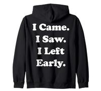 I Came I Saw I Left Early Funny Quote Funny Saying Felpa con Cappuccio