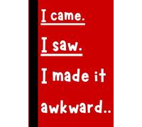 I Came. I Saw. I Made it awkward.: College Ruled Journal Notebook - 120 Pages for Women, Men, Teens & Kids - Perfect for School, Work, Note Taking, Writing & Journaling