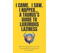 I Came. I Saw. I Napped: A Taurus’s Guide to Luxurious Laziness - Why hustle when you can lounge with snacks and silk sheets?: Taurus zodiac gift | ... | Zodiac sign journals | Astrology lover gift