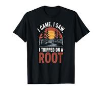 I Came, I Saw, I Tripped On A Root Maglietta
