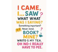 I came, I saw, I... what was I saying? Something important?: A Funny Gift Notebook for Co-workers, Friends, Bosses, and Family - Perfect Gag Journal for Work, Secret Santa, or Gifts Exchange!