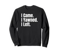 I Came I Yawned I Left Funny Anti-Social Saying Tees and Mug Felpa