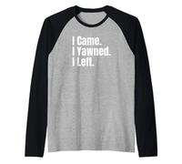 I Came I Yawned I Left Funny Anti-Social Saying Tees and Mug Maglia con Maniche Raglan
