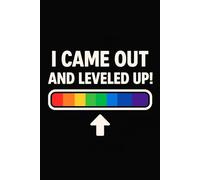 I Came Out And Leveled Up - LGBTQ+ Motivational Notebook - Queer & Proud Journal for Daily Affirmations, Goals & Ideas | Fabulous Gift for Pride, ... Work, Self-Care, Gratitude & Productivity