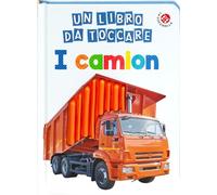 I camion. Un libro da toccare. Ediz. a colori