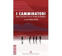 I camminatori. Dieci racconti tra le strade di Napoli