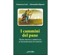I cammini del pane. Guida pratica e spirituale ai pellegrinaggi eucaristici