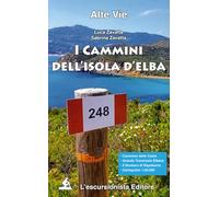 I CAMMINI DELL'ISOLA D'ELBA - ZAVATTA LUCA, ZAVATTA SABRINA - L'ESCURSIONISTA