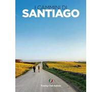 I cammini di Santiago. Ediz. illustrata