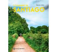 I cammini di Santiago. Ediz. illustrata