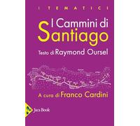I cammini di Santiago. Luoghi, attori, monumenti. Ediz. illustrata