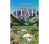 I Camped Utah: An Interactive Guide to Camping Utah's Public Lands - NUOVO