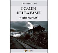 I campi della fame e altri racconti di Domenico Flocco, 2015, Youcanprint