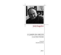 Gugolev Julij – I campi di Orcus e altre poesie – a cura di Scandura C. – Elliot