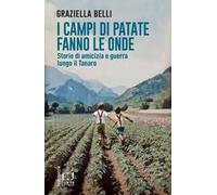 I campi di patate fanno le onde. Storie di amicizia e guerra lungo il Tanaro
