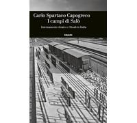 I CAMPI DI SALO'. INTERNAMENTO EBRAICO E SHOAH IN ITALIA - CAPOGRECO CARLO