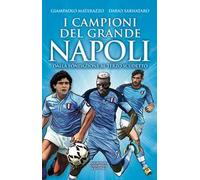 I campioni del grande Napoli. Dalla fondazione al terzo scudetto