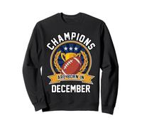 I Campioni Sono Nati nel Compleanno del Football Americano di Dicembre Felpa