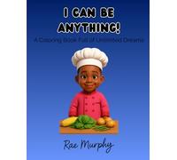 I CAN BE ANYTHING!: A Coloring Book Full of Unlimited Dreams