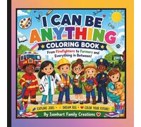 I Can Be Anything Coloring Book From Firefighters to Farmers and Everything in Between!: A Fun Career Exploration Coloring Book for Kids | Learn About ... | Educational Activity Book for Boys & Girls