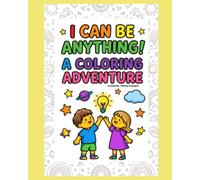 I Can Be Anything! Dream Big, Color Bright!