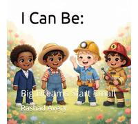 I Can Be: Big Dreams Start Small
