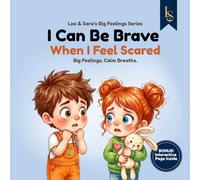 I Can Be Brave When I Feel Scared: A Story About Fear, Courage, and Calm Breathing