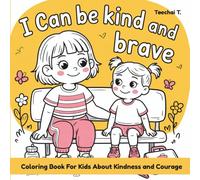 I Can Be Kind and Brave: A Heartwarming Coloring Book for Kids About Kindness and Courage (Ages 4-8)