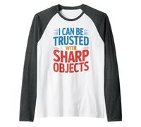 I Can Be Trusted with Sharp Objects Fiducia sarcastica - Maglia con Maniche Raglan