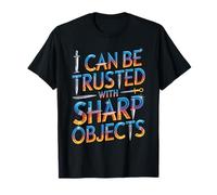 I Can Be Trusted with Sharp Objects Fiducia sarcastica - Maglietta