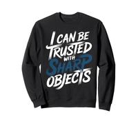 I Can Be Trusted with Sharp Objects Sarcastic Trust - Felpa