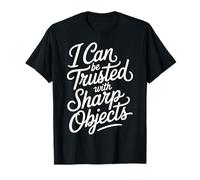 I Can Be Trusted with Sharp Objects Sarcastic Trust - Maglietta