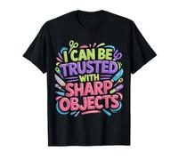 I Can Be Trusted with Sharp Objects Sarcastic Trust |- Maglietta