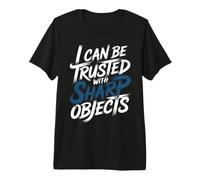 I Can Be Trusted with Sharp Objects Sarcastic Trust - Maglietta Premium