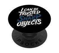 I Can Be Trusted With Sharp Objects Sarcastic Trust - PopSockets PopGrip Adesivo